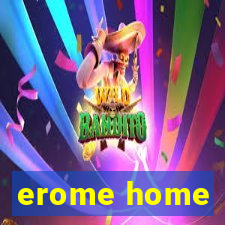 erome home